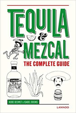 Tequila & Mezcal the Complete Guide