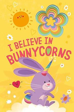 I Believe In Bunnycorns